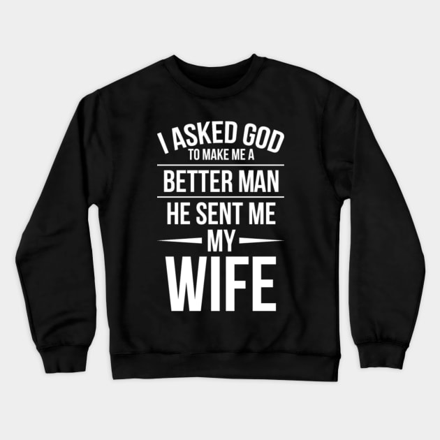 I asked God to make me a better man. Crewneck Sweatshirt by shipwrecklever